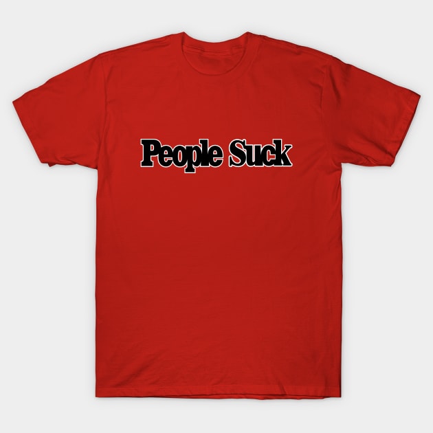 People Suck T-Shirt by BigDogsStudio